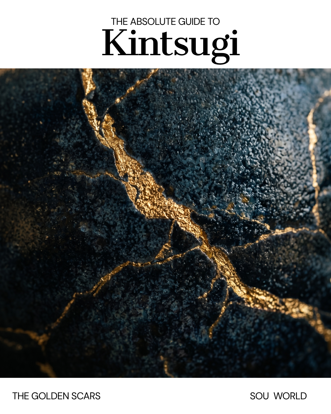 The Golden Scars: The Absolute Guide to Kintsugi